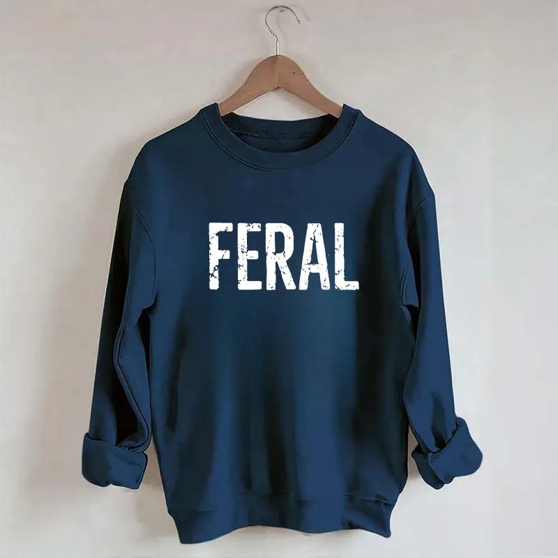 Feral Funny Sweatshirt