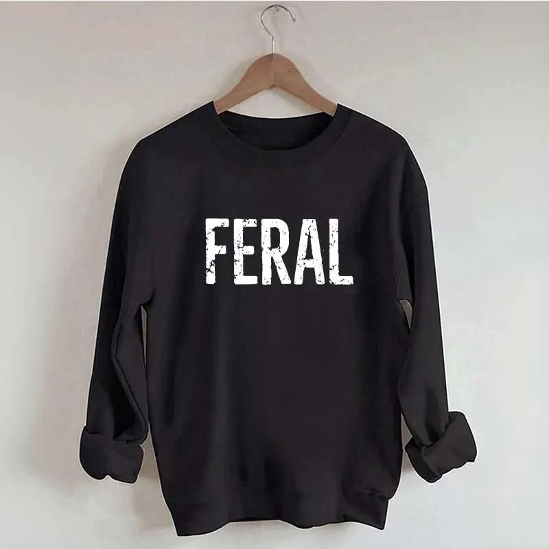 Feral Funny Sweatshirt