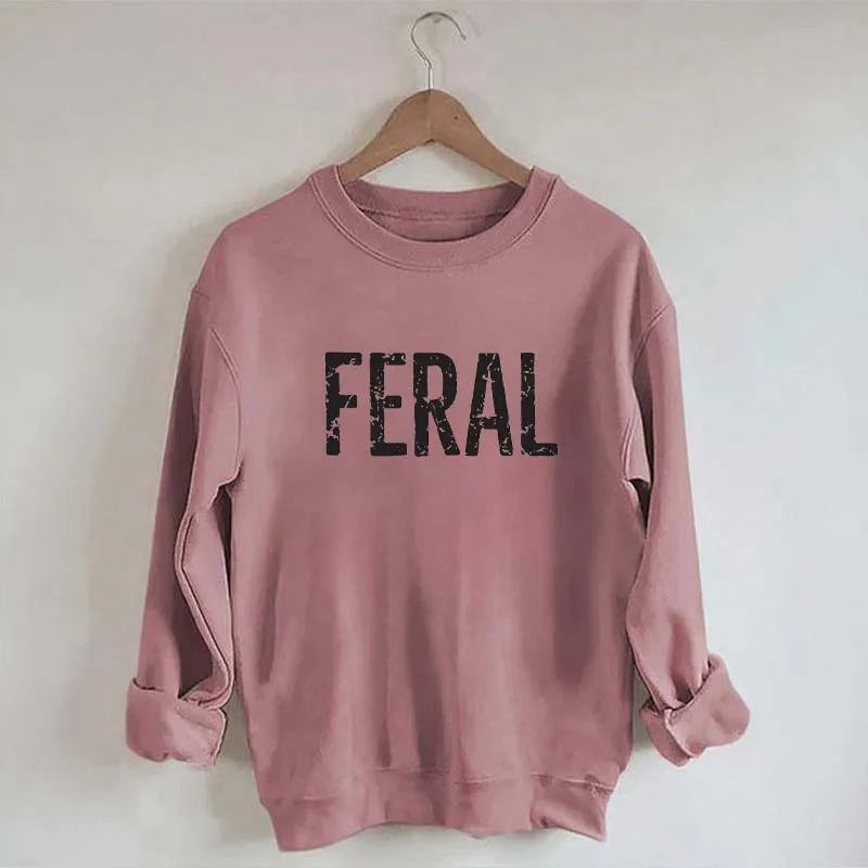 Feral Funny Sweatshirt