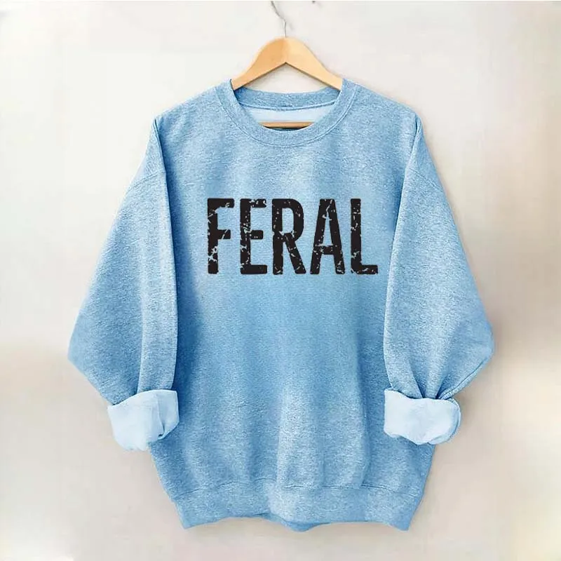 Feral Funny Sweatshirt