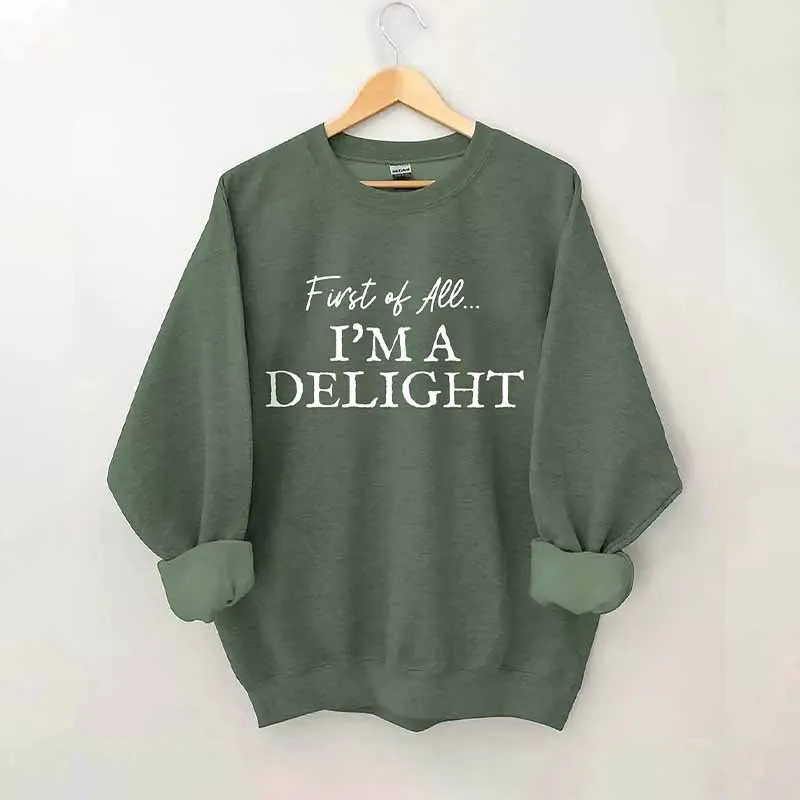 First Of All I'm A Delight Sweatshirt